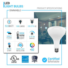 Load image into Gallery viewer, LED Light Bulbs BR40 15.5 Watt 3000K 1100 Lumens 120V Dimmable E26 Base Damp Location LED Indoor Recessed Flood Light - LEDMyPlace